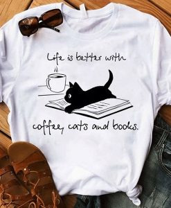 Black cats life is better with coffee cats and books t shirt