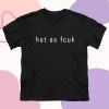 Hot As Fcuk Baby T Shirt dv