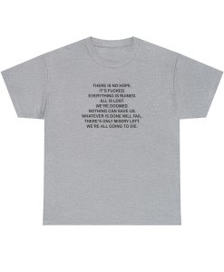 There is No Hope Its Fucked T-shirt DV