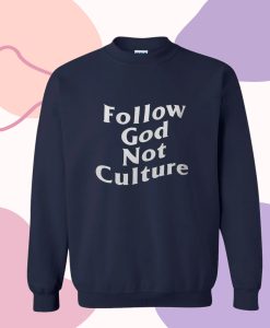 Follow God Not Culture Sweatshirt