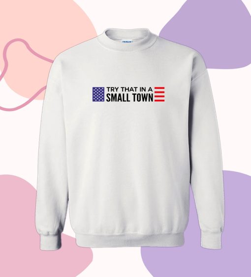 Jason Aldean Try That In A Small Town flag Sweatshirt