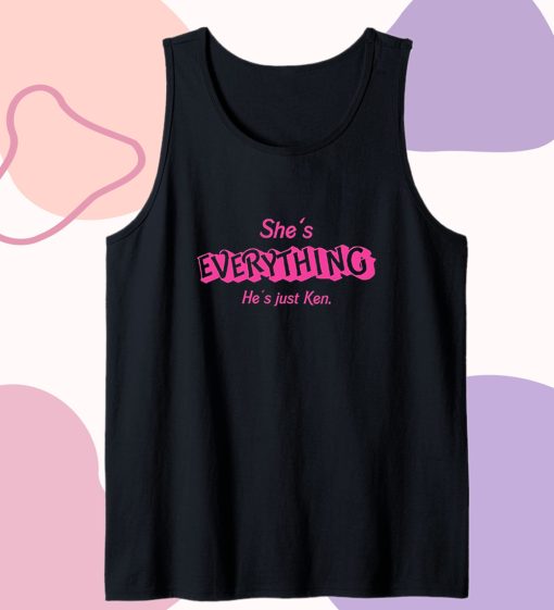 She's Everything He's Just Ken Barbie Movie Tank Top