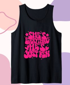 She's Everything He's Just Ken Tank Top