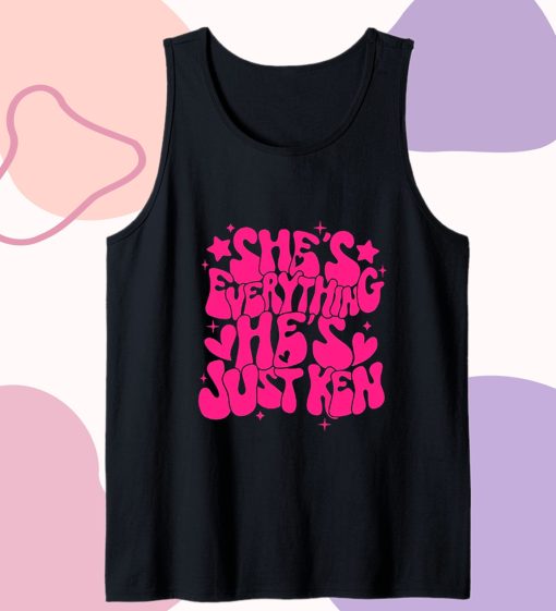 She's Everything He's Just Ken Tank Top