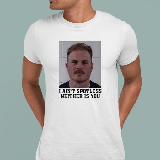 I Aint Spotless Neither Is You Zach Bryan T Shirt