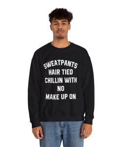 Sweatpants Hair Tied Chillin With No Make Up On Sweatshirt UNISEX THD