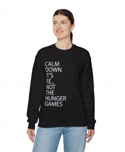 Calm Down It’s PE Not The Hunger Games Sweatshirt thd