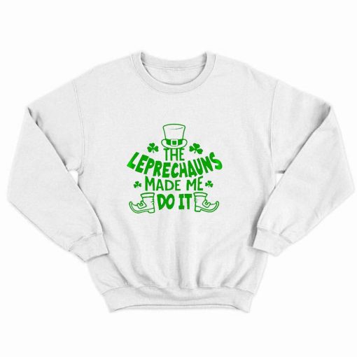 The Leprechauns Made Me Do It Sweatshirt thd