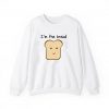 I’m the bread sweatshirt thd