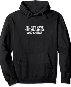 I'll Just Have The Macaroni And Cheese Hoodie thd