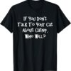 If You Dont Talk To Your Cat T-Shirt thd