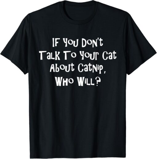 If You Dont Talk To Your Cat T-Shirt thd