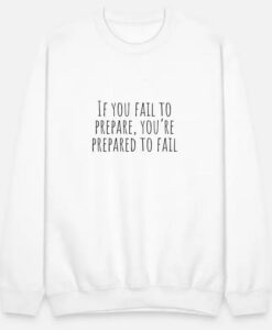 if you fail to prepare Sweatshirt thd