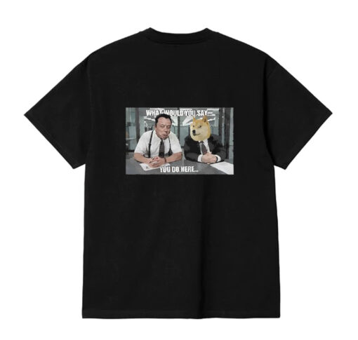 What Would You Say You Do Here Elon Musk T Shirt