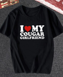 I Love My Cougar Girlfriend T-shirt