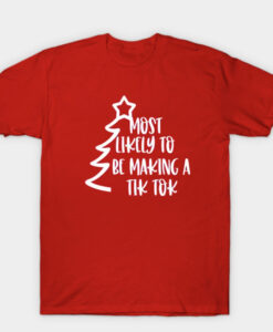 Most Likely To Be Making A Tik Tok T Shirt