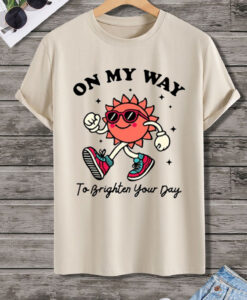 My Way to Brighten Your Day Tshirt
