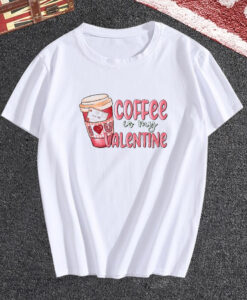 Coffee is My Valentine A Cute Valentine's Day T Shirt