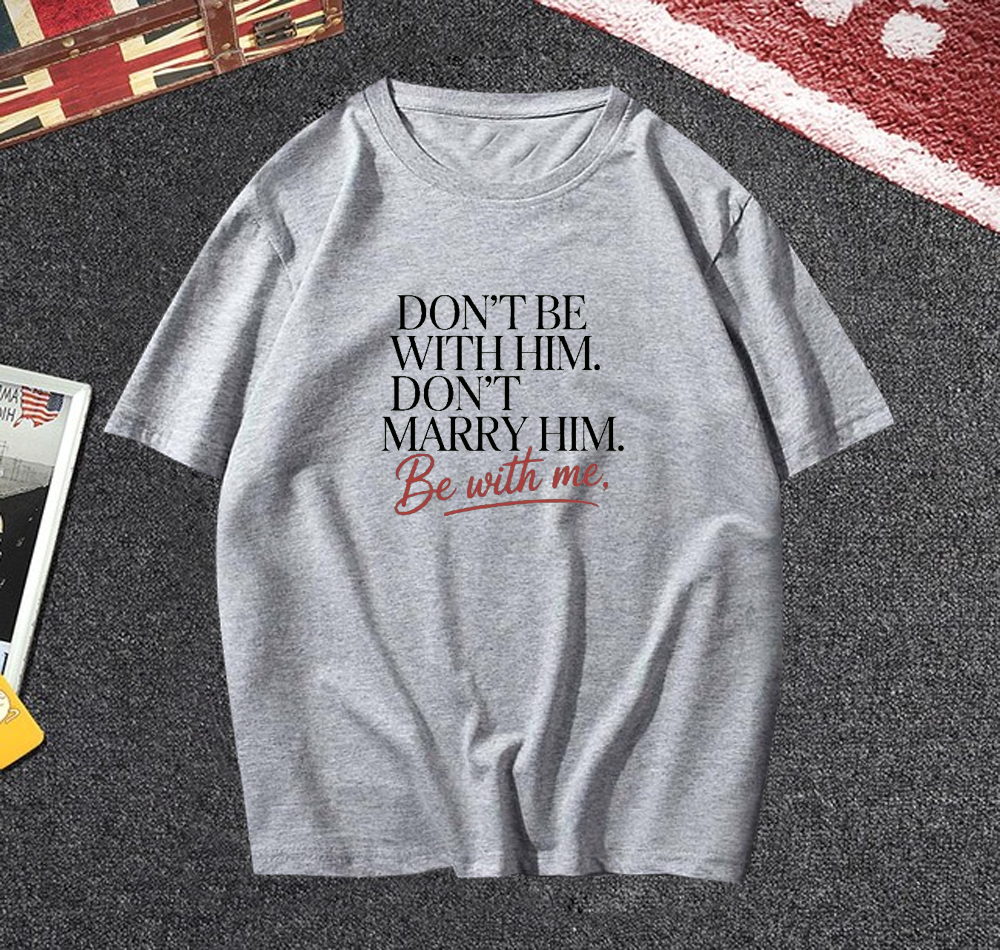 Don't Be With Him The Summer I Turned Pretty T Shirt